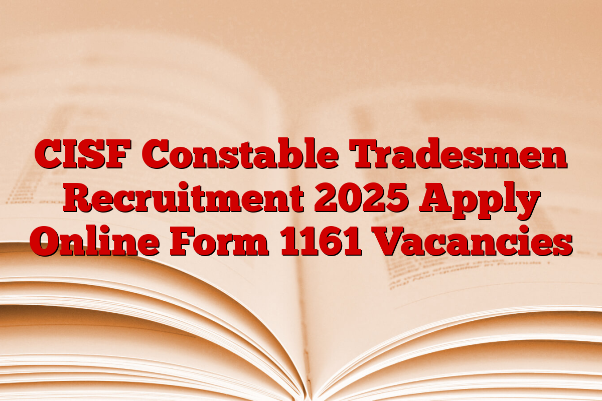 CISF Constable Tradesmen Recruitment 2025 Apply Online Form 1161 Vacancies