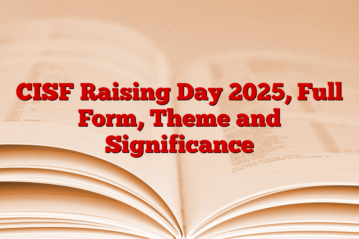 CISF Raising Day 2025, Full Form, Theme and Significance