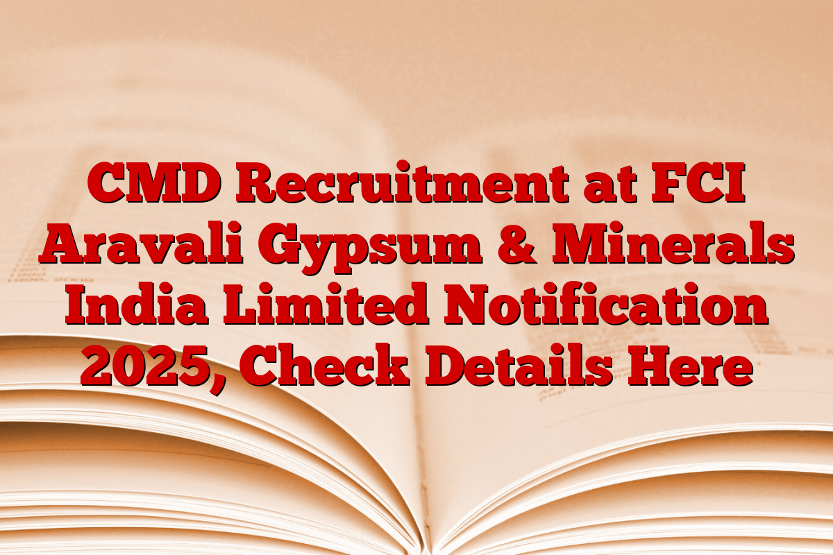 CMD Recruitment at FCI Aravali Gypsum & Minerals India Limited Notification 2025, Check Details Here