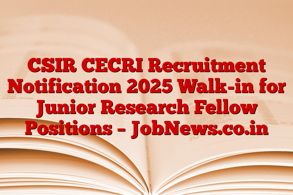 CSIR CECRI Recruitment Notification 2025 Walk-in for Junior Research Fellow Positions – JobNews.co.in