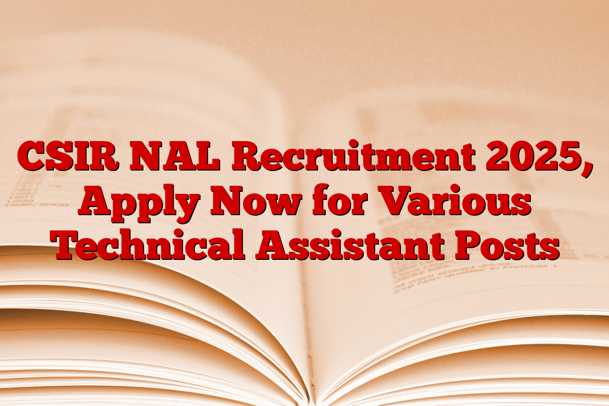 CSIR NAL Recruitment 2025, Apply Now for Various Technical Assistant Posts