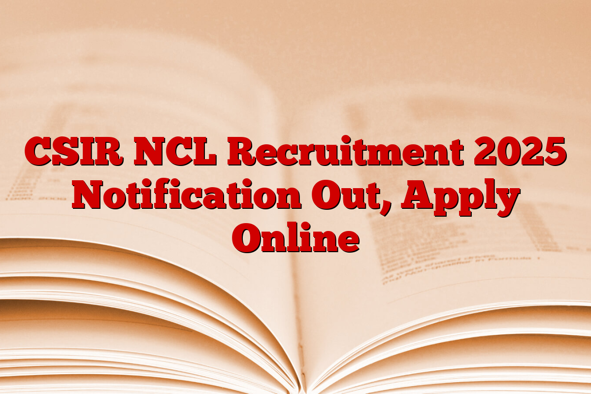 CSIR NCL Recruitment 2025 Notification Out, Apply Online