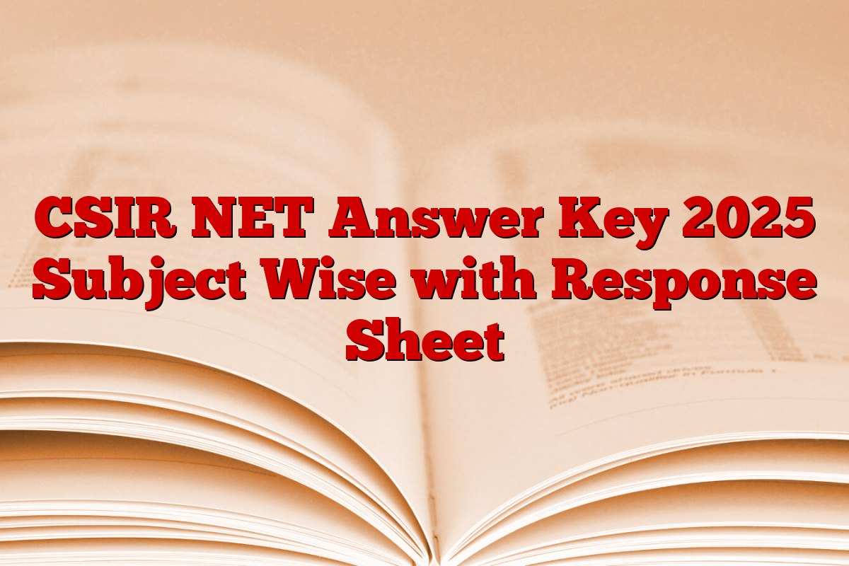 CSIR NET Answer Key 2025 Subject Wise with Response Sheet