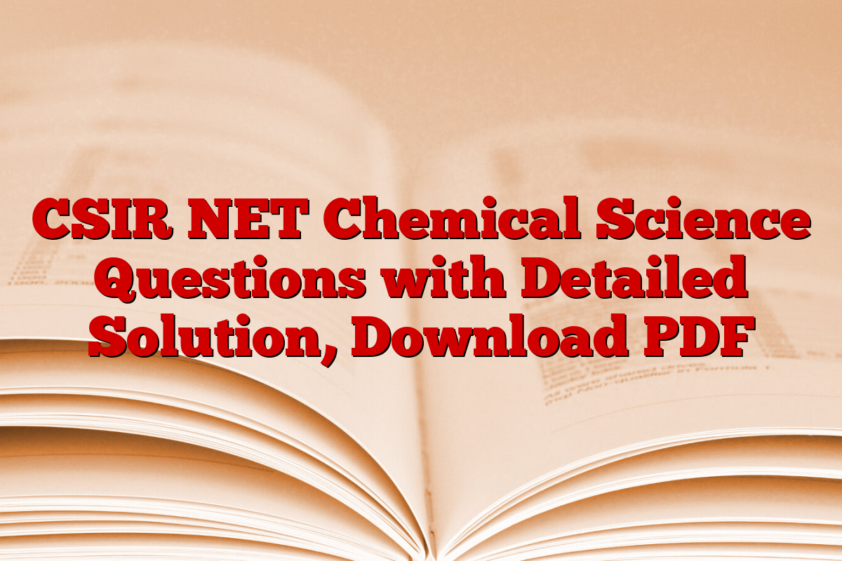 CSIR NET Chemical Science Questions with Detailed Solution, Download PDF