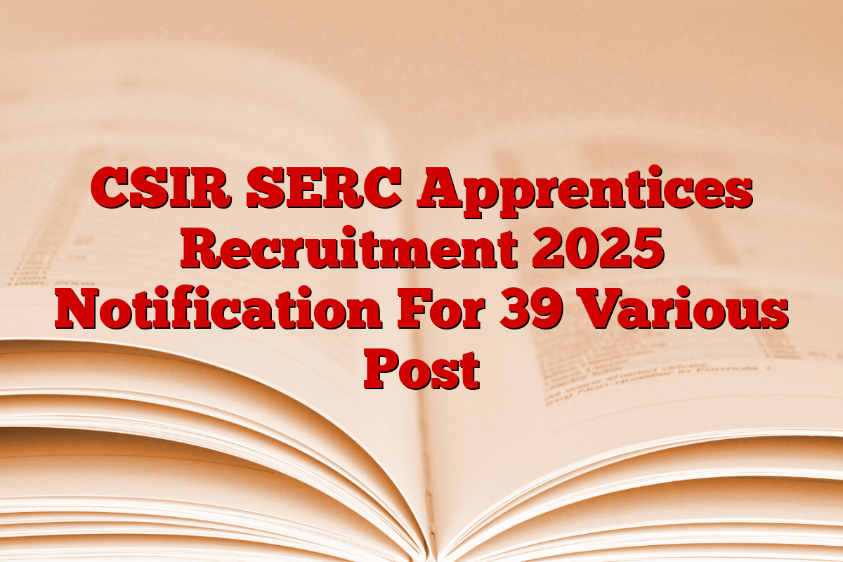 CSIR SERC Apprentices Recruitment 2025 Notification For 39 Various Post
