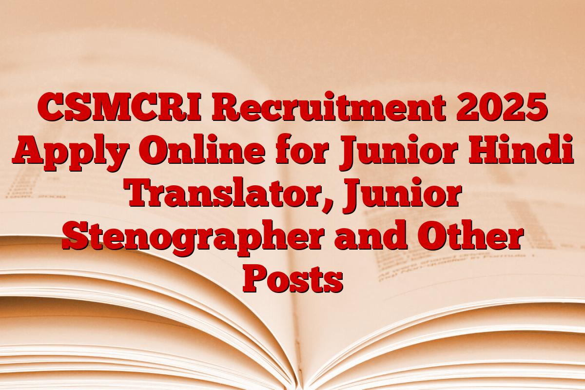 CSMCRI Recruitment 2025 Apply Online for Junior Hindi Translator, Junior Stenographer and Other Posts