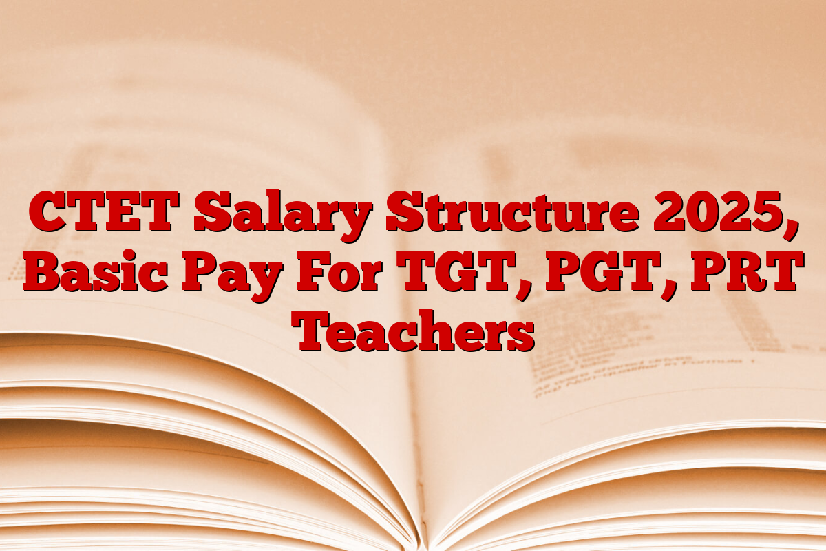 CTET Salary Structure 2025, Basic Pay For TGT, PGT, PRT Teachers