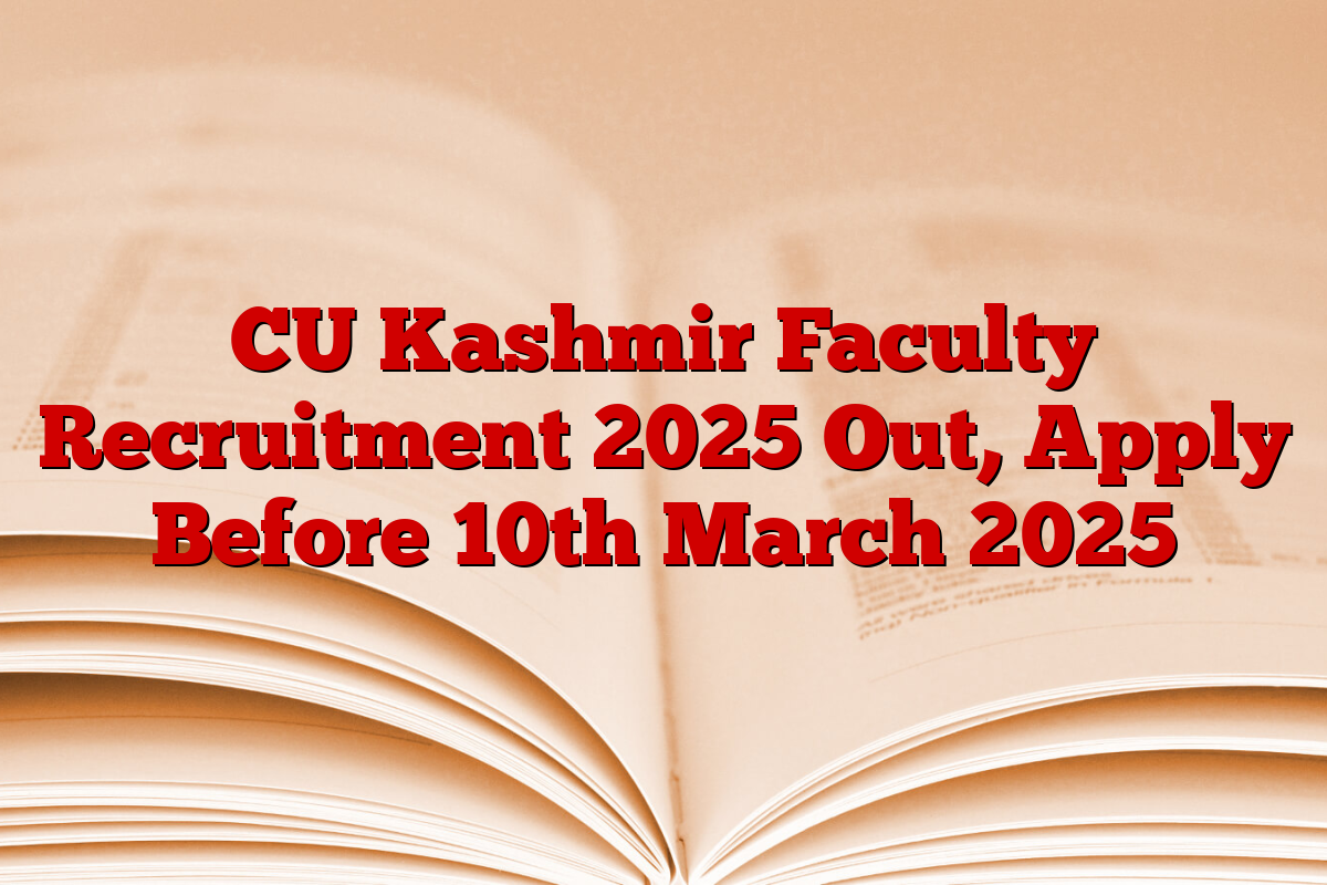 CU Kashmir Faculty Recruitment 2025 Out, Apply Before 10th March 2025