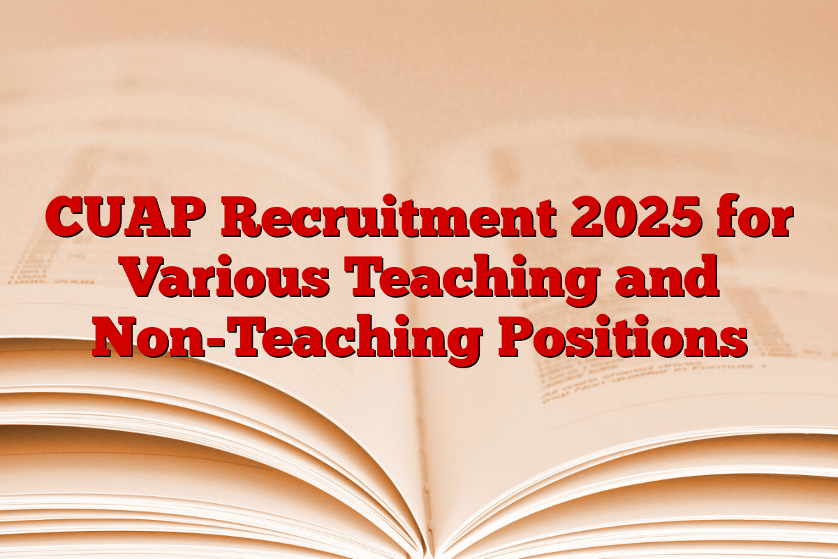 CUAP Recruitment 2025 for Various Teaching and Non-Teaching Positions