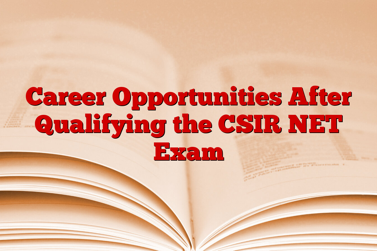 Career Opportunities After Qualifying the CSIR NET Exam