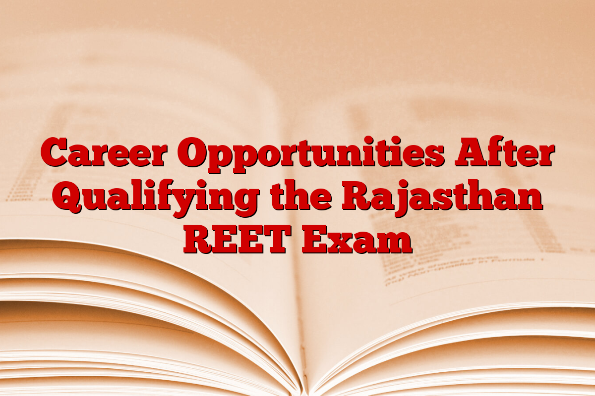 Career Opportunities After Qualifying the Rajasthan REET Exam