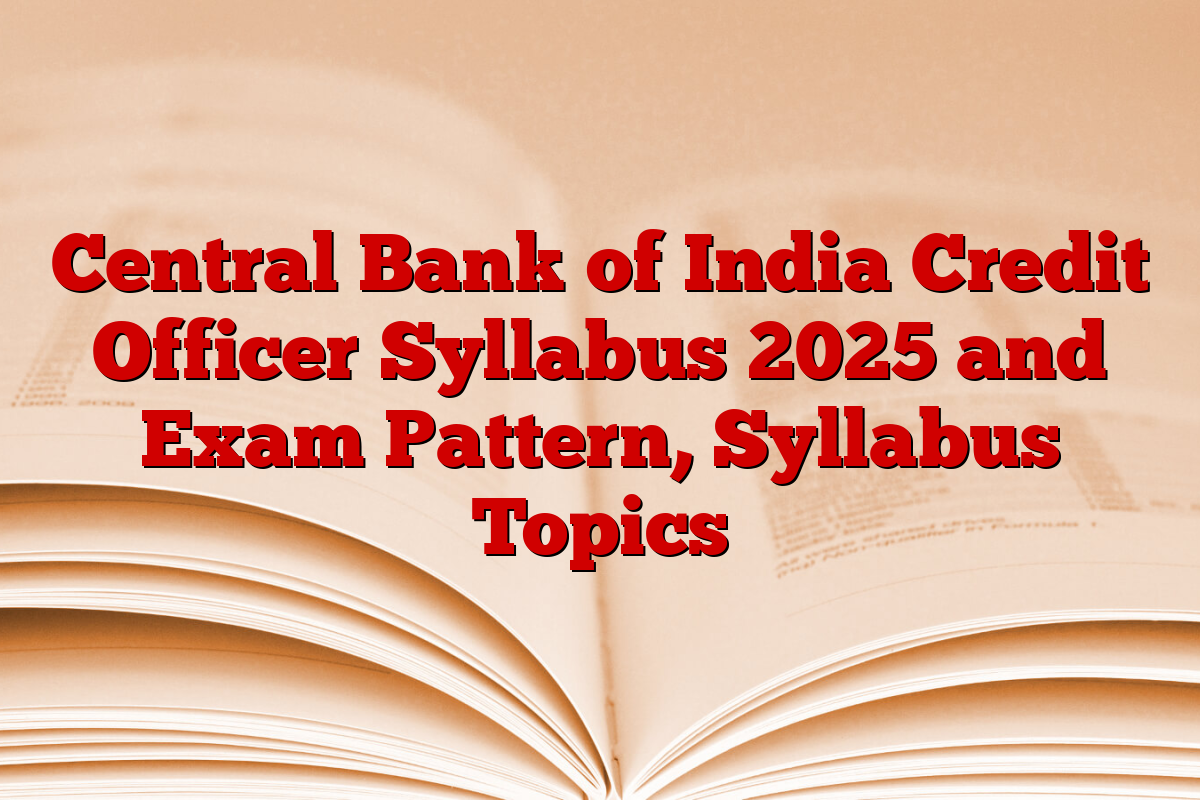 Central Bank of India Credit Officer Syllabus 2025 and Exam Pattern, Syllabus Topics