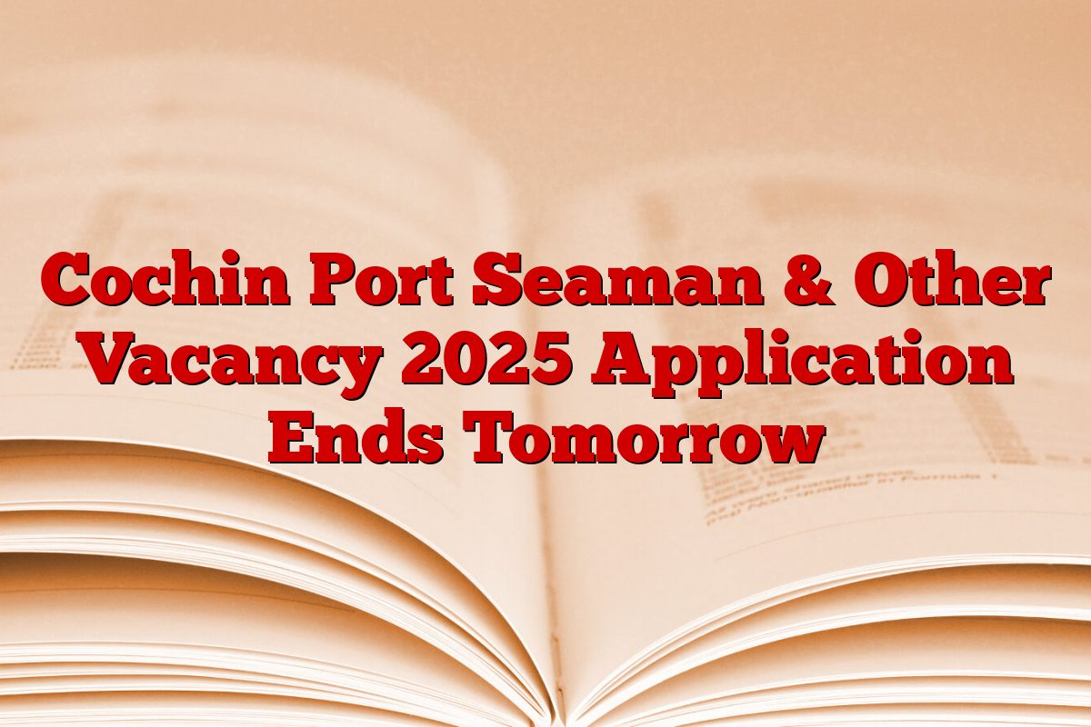 Cochin Port Seaman & Other Vacancy 2025 Application Ends Tomorrow