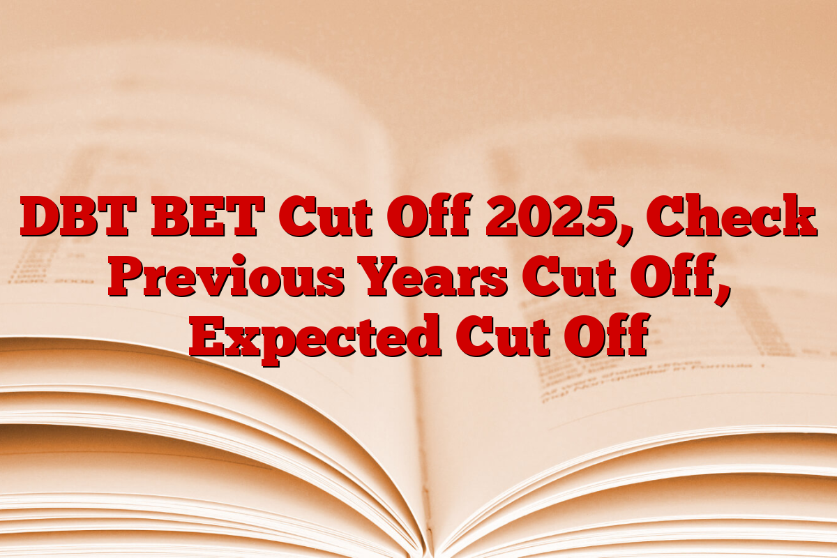 DBT BET Cut Off 2025, Check Previous Years Cut Off, Expected Cut Off