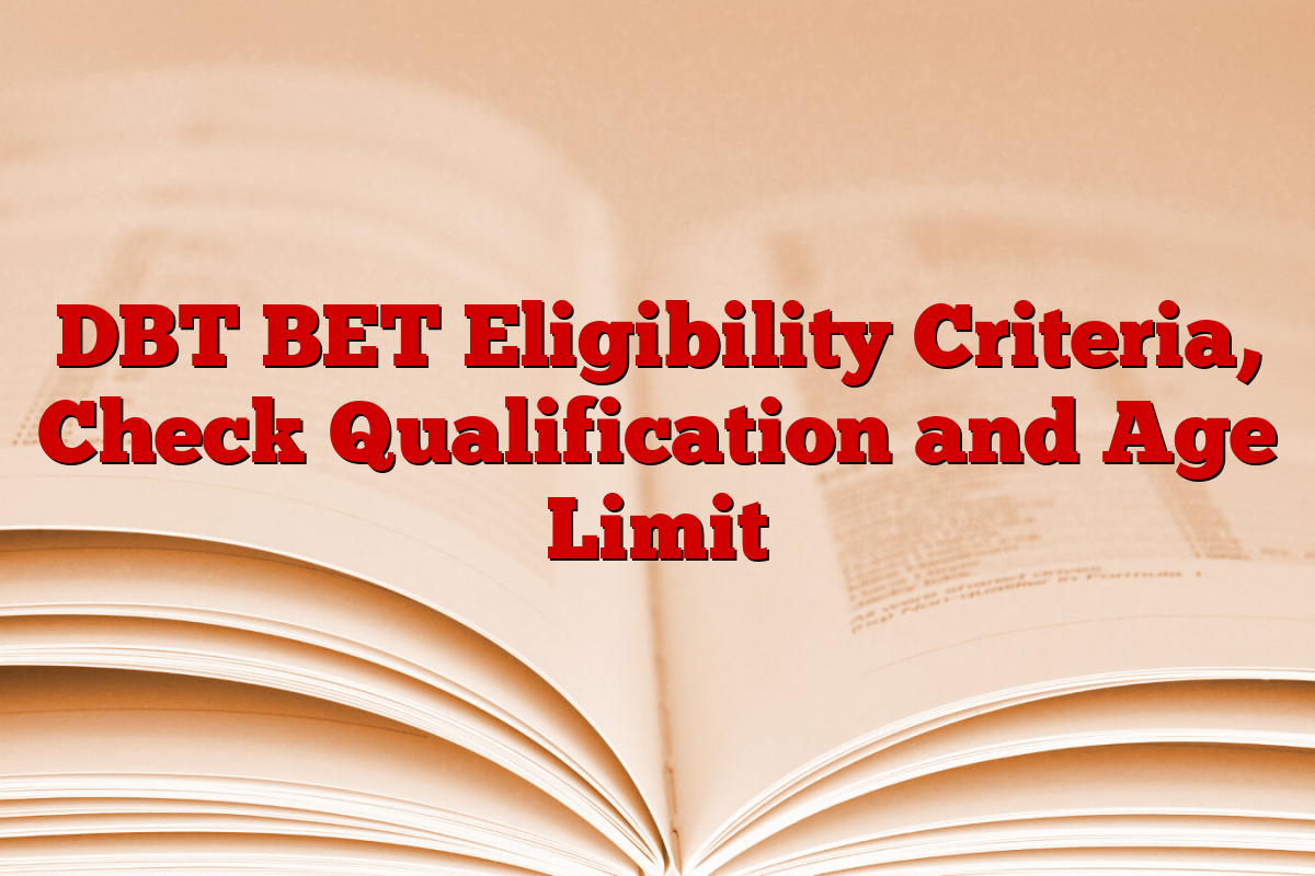 DBT BET Eligibility Criteria, Check Qualification and Age Limit