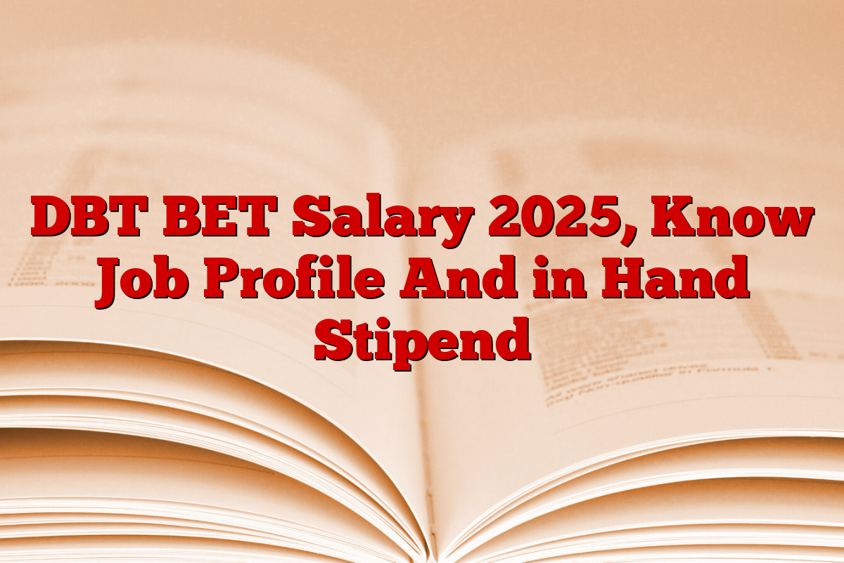 DBT BET Salary 2025, Know Job Profile And in Hand Stipend