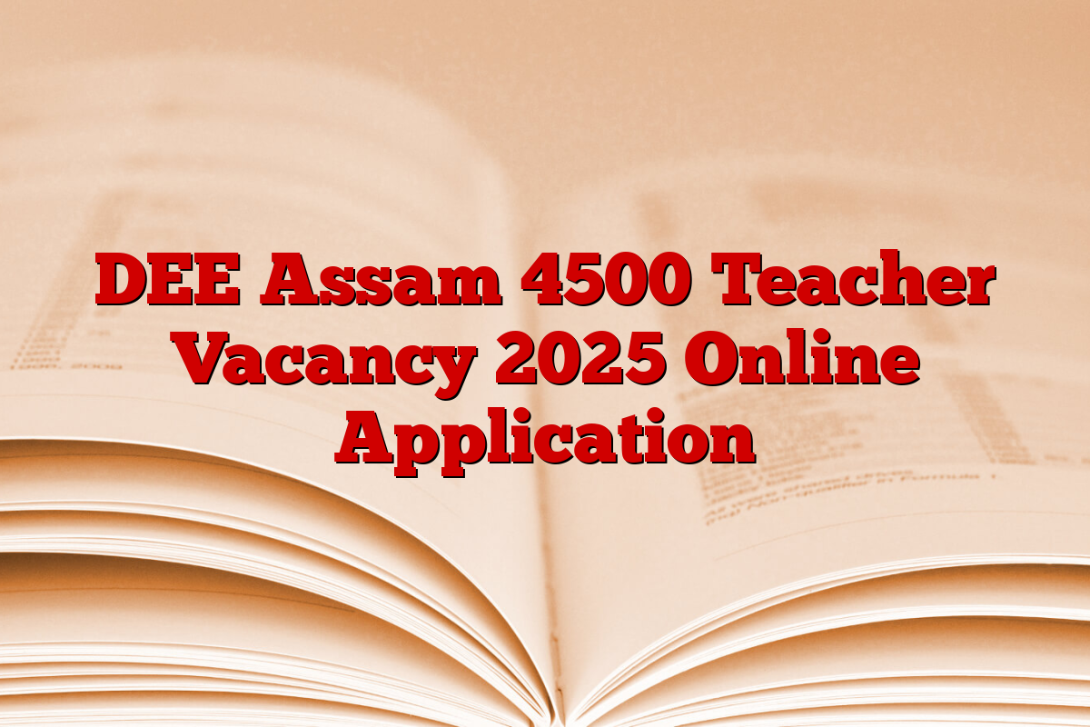 DEE Assam 4500 Teacher Vacancy 2025 Online Application
