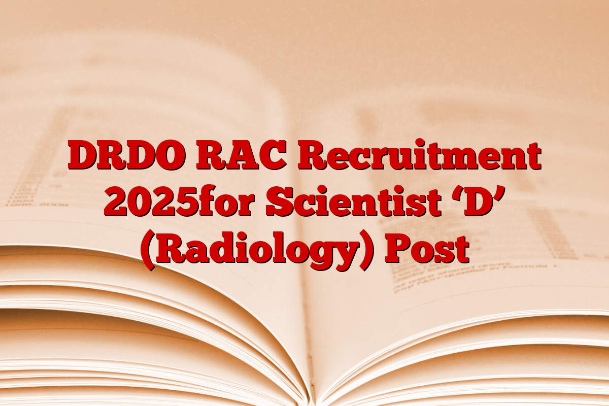 DRDO RAC Recruitment 2025for Scientist ‘D’ (Radiology) Post