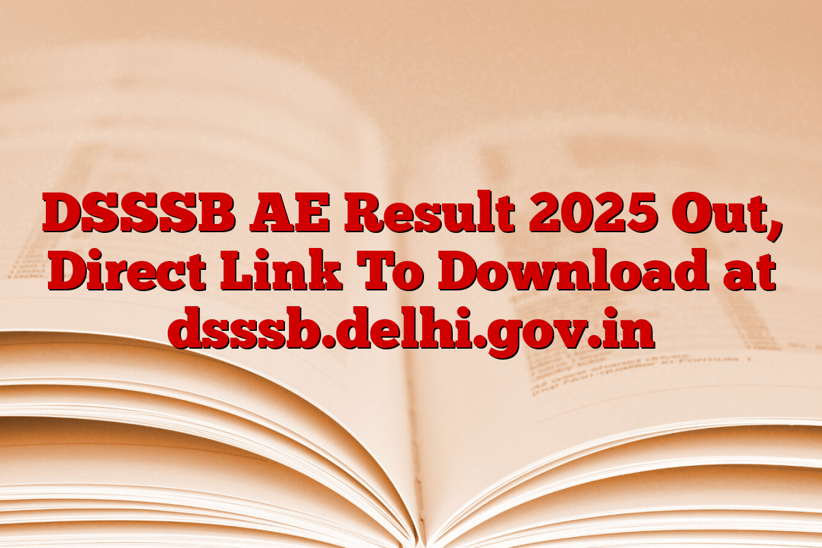 DSSSB AE Result 2025 Out, Direct Link To Download at dsssb.delhi.gov.in