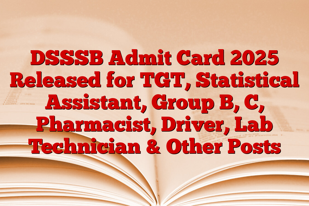 DSSSB Admit Card 2025 Released for TGT, Statistical Assistant, Group B, C, Pharmacist, Driver, Lab Technician & Other Posts