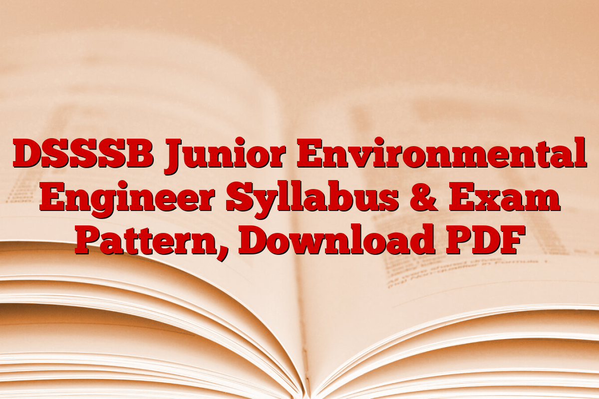 DSSSB Junior Environmental Engineer Syllabus & Exam Pattern, Download PDF