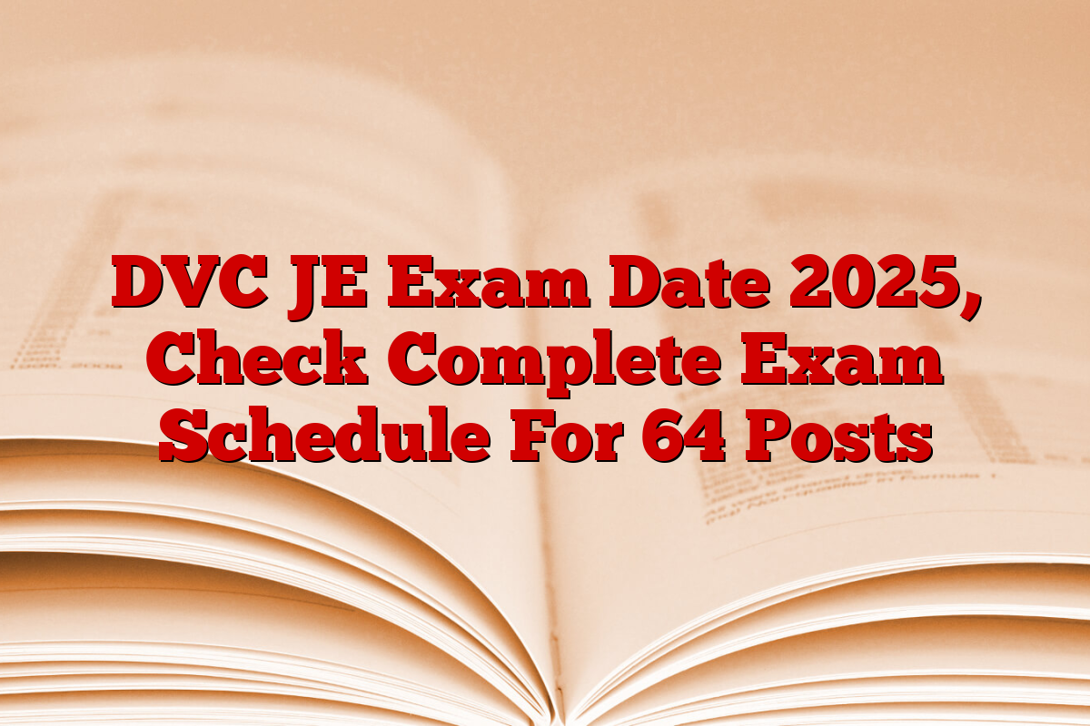 DVC JE Exam Date 2025, Check Complete Exam Schedule For 64 Posts