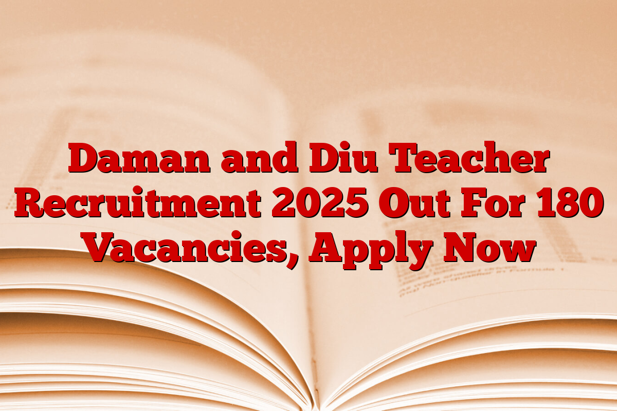 Daman and Diu Teacher Recruitment 2025 Out For 180 Vacancies, Apply Now