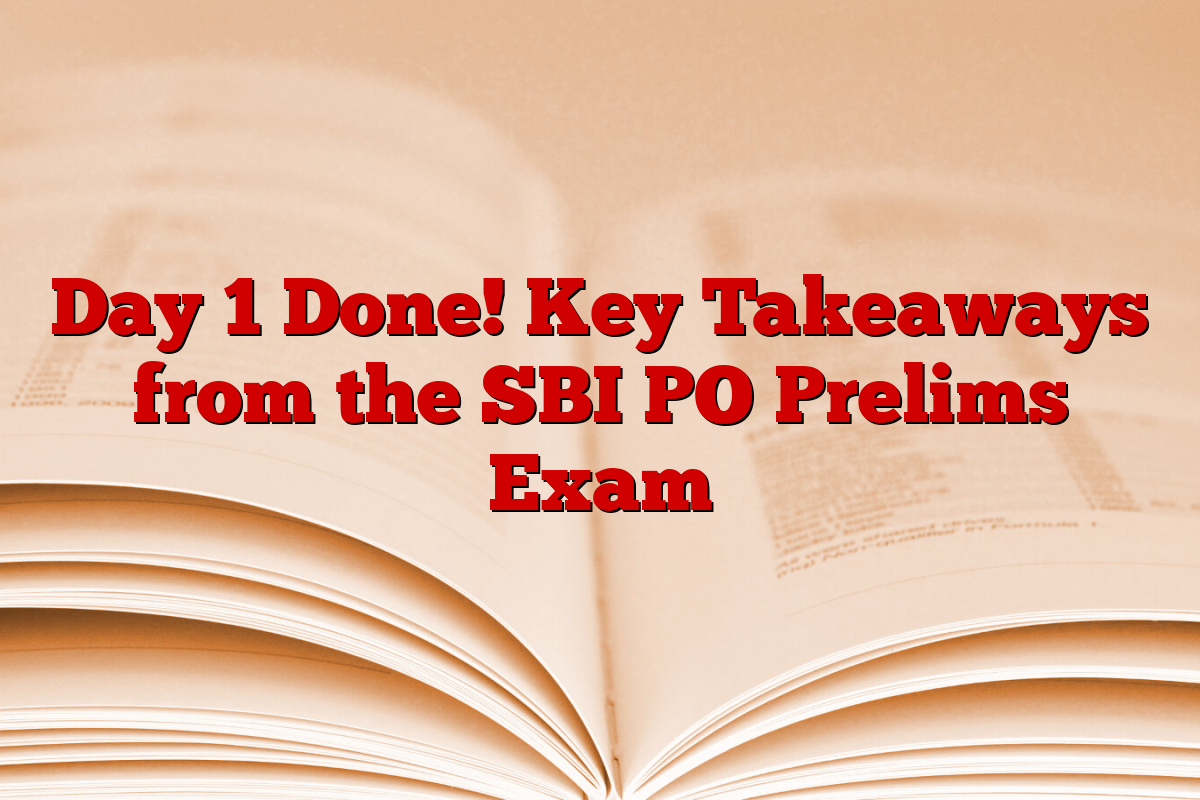 Day 1 Done! Key Takeaways from the SBI PO Prelims Exam