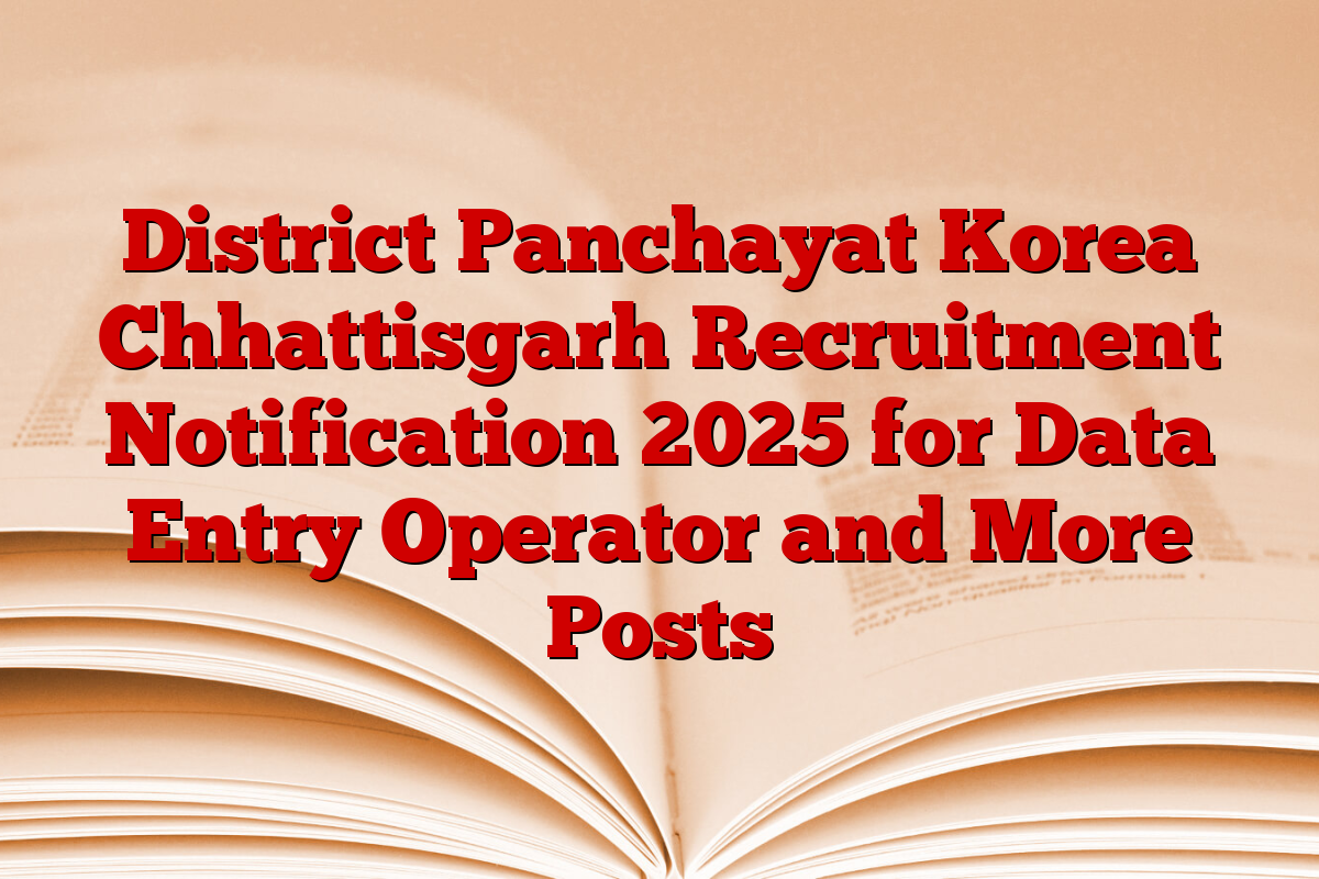 District Panchayat Korea Chhattisgarh Recruitment Notification 2025 for Data Entry Operator and More Posts