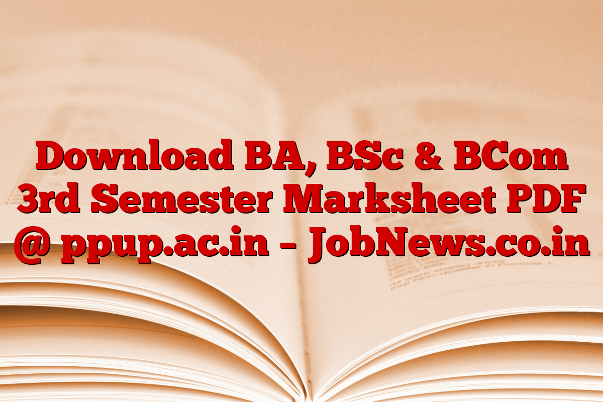 Download BA, BSc & BCom 3rd Semester Marksheet PDF @ ppup.ac.in – JobNews.co.in