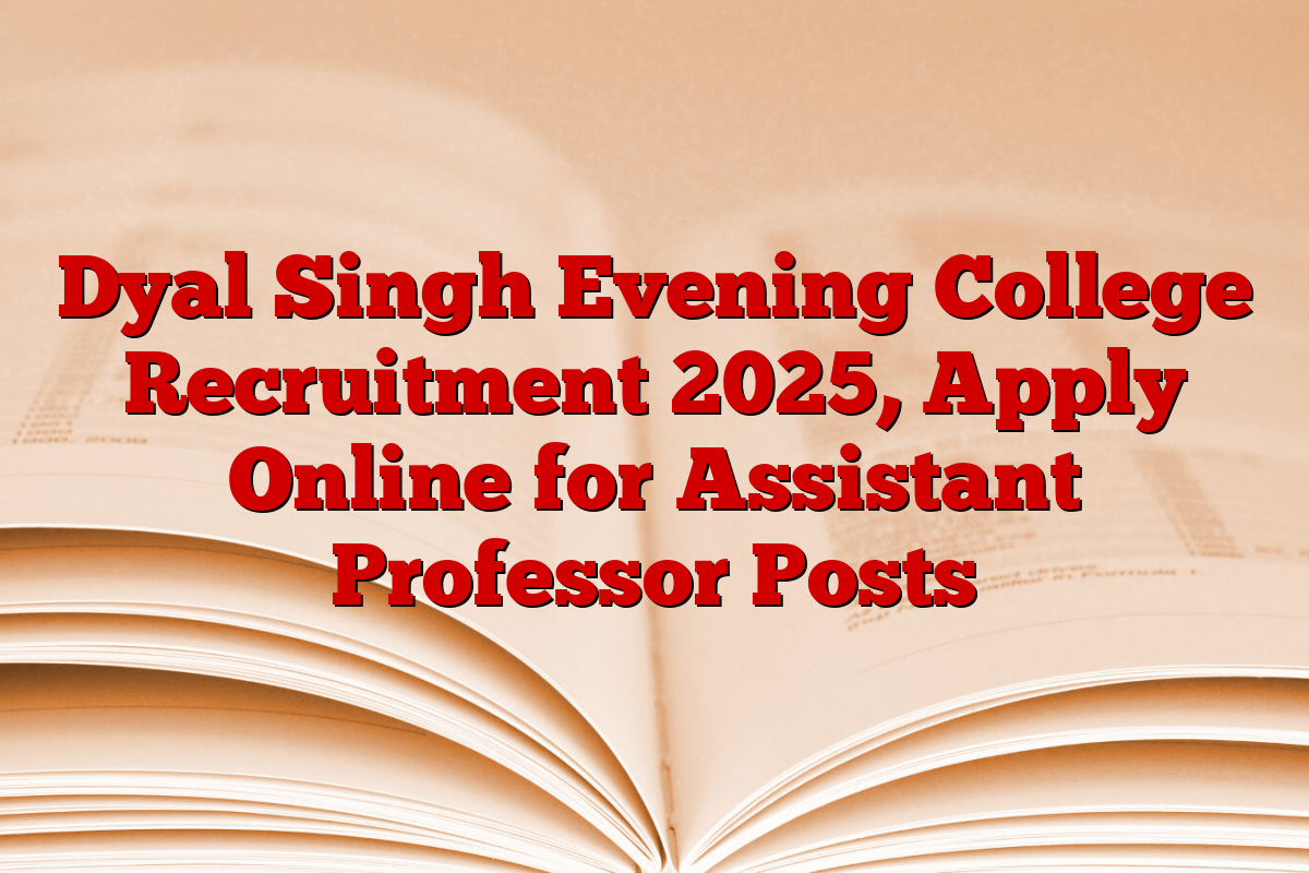 Dyal Singh Evening College Recruitment 2025, Apply Online for Assistant Professor Posts