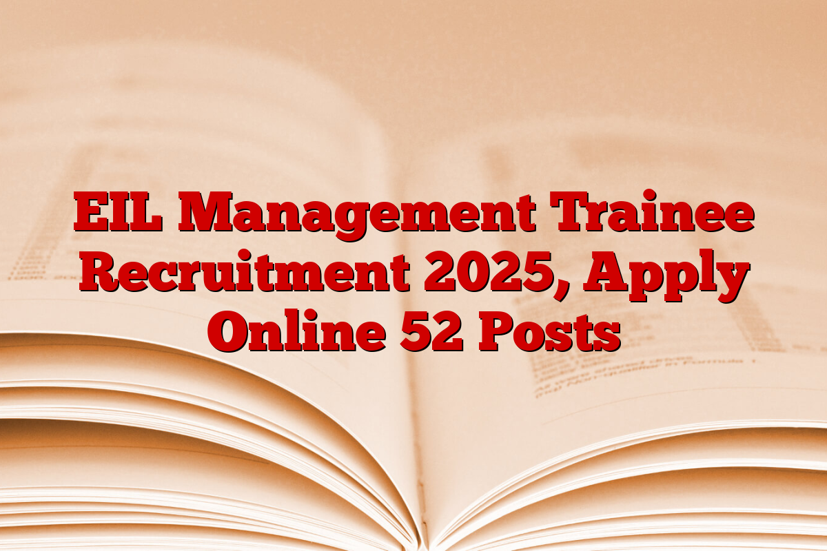 EIL Management Trainee Recruitment 2025, Apply Online 52 Posts