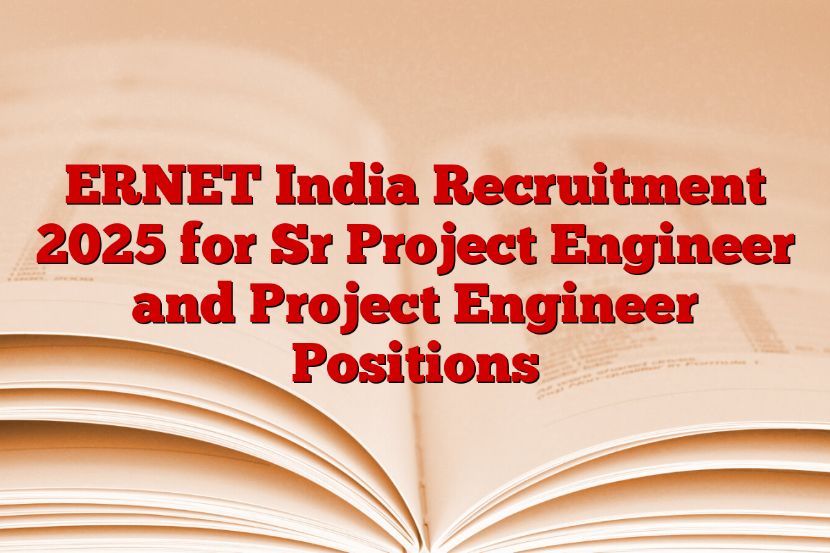 ERNET India Recruitment 2025 for Sr Project Engineer and Project Engineer Positions