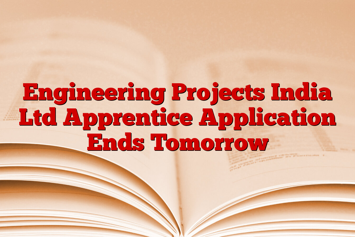 Engineering Projects India Ltd Apprentice Application Ends Tomorrow
