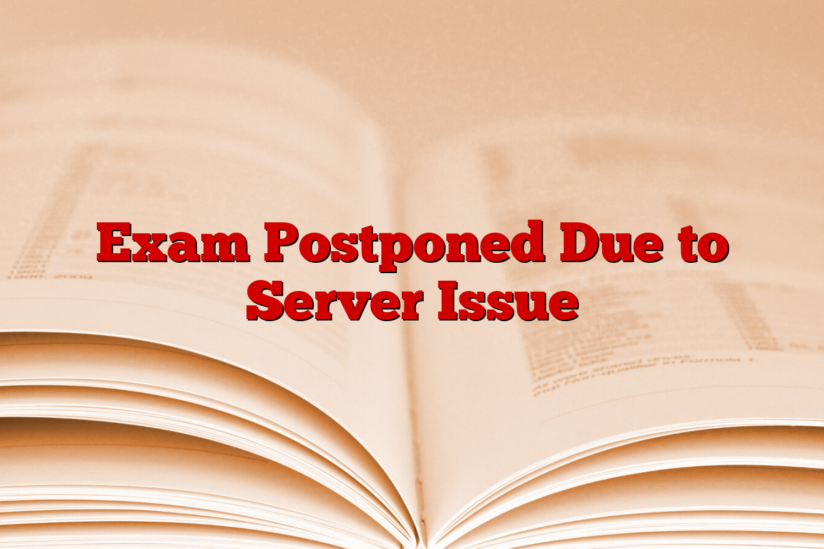 Exam Postponed Due to Server Issue