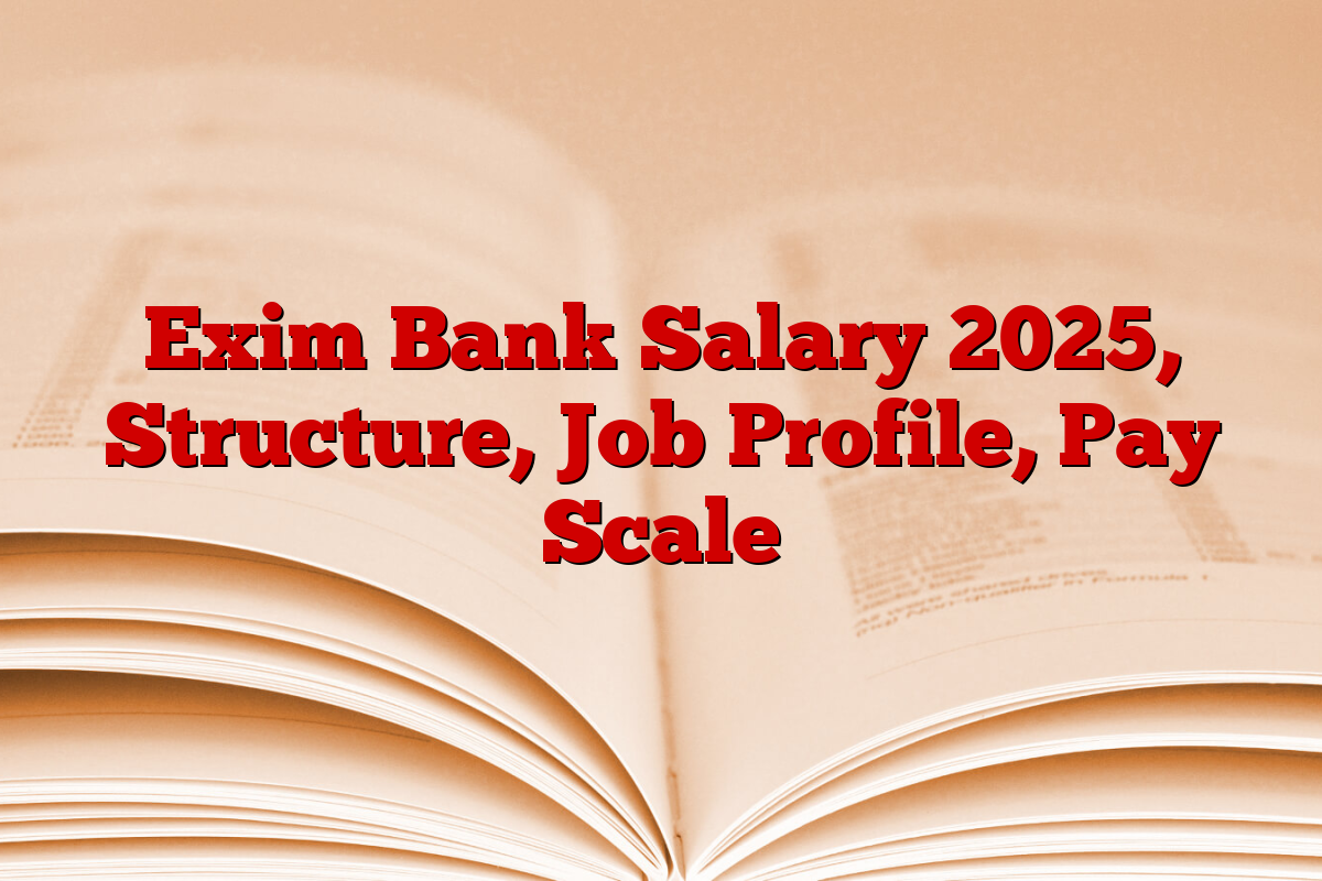 Exim Bank Salary 2025, Structure, Job Profile, Pay Scale