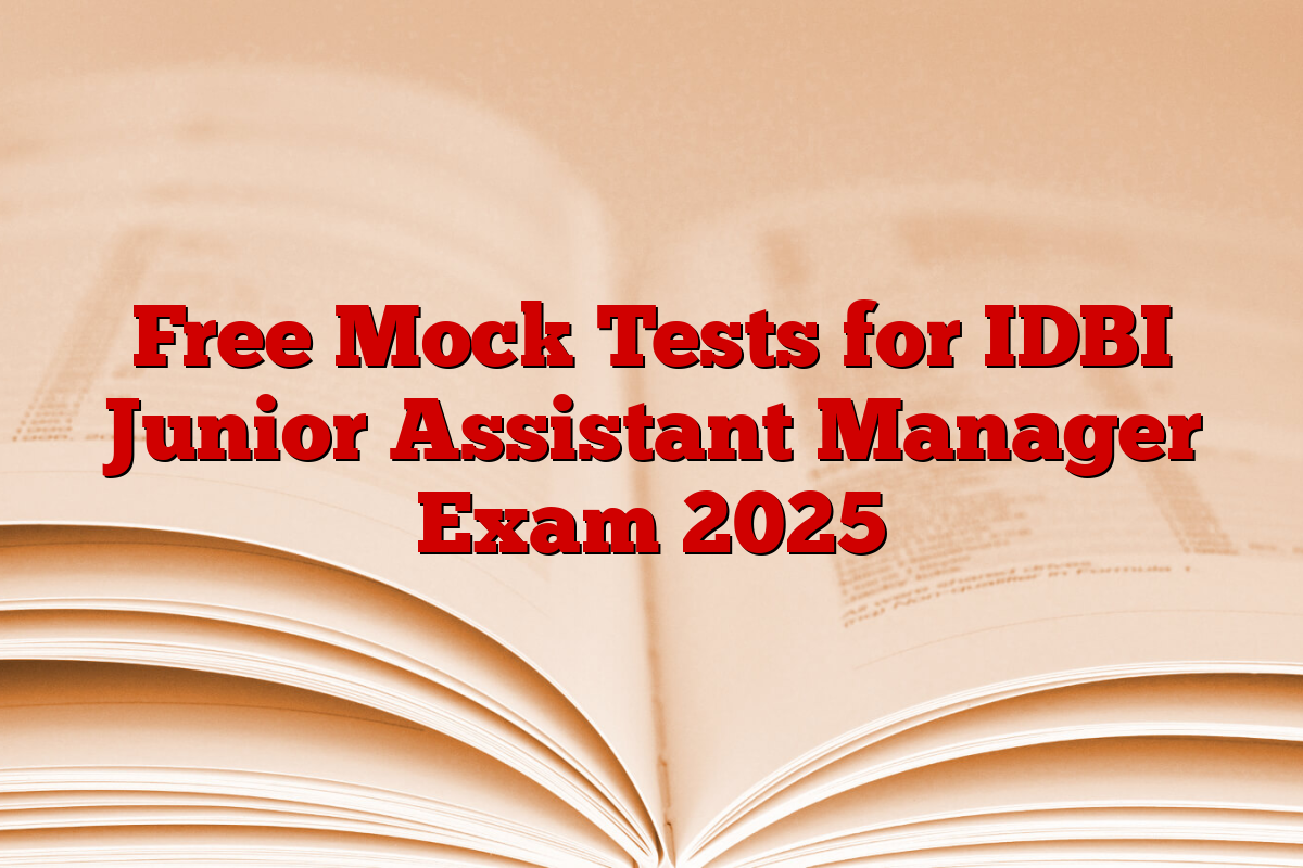 Free Mock Tests for IDBI Junior Assistant Manager Exam 2025