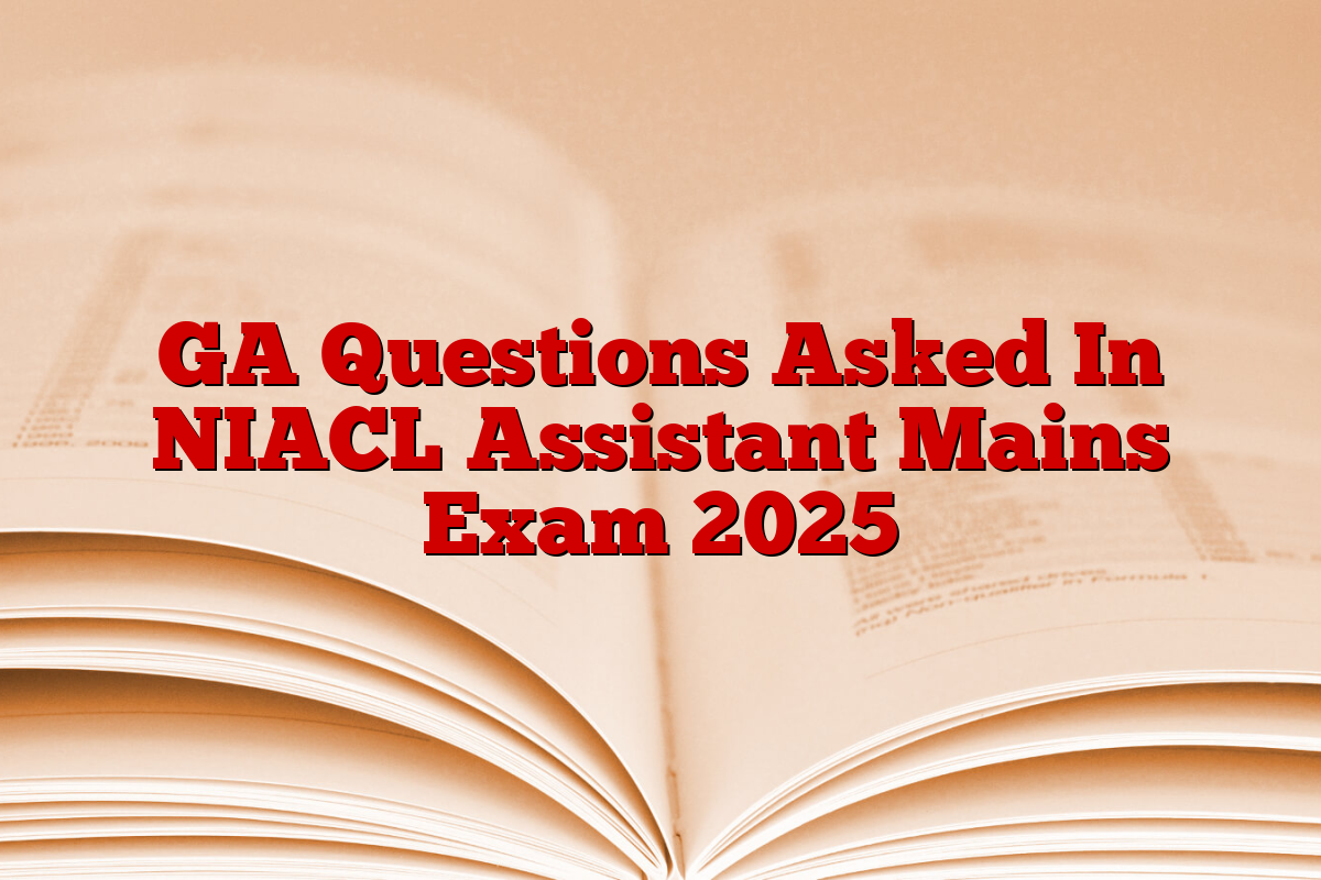 GA Questions Asked In NIACL Assistant Mains Exam 2025