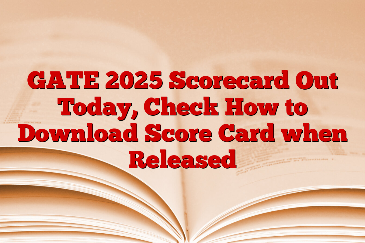 GATE 2025 Scorecard Out Today, Check How to Download Score Card when Released
