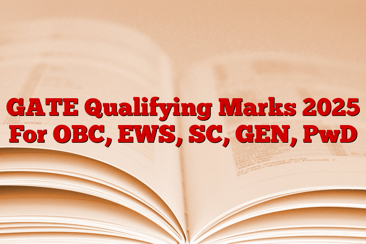 GATE Qualifying Marks 2025 For OBC, EWS, SC, GEN, PwD