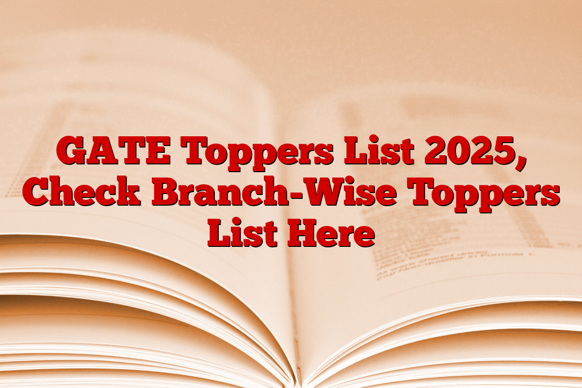 GATE Toppers List 2025, Check Branch-Wise Toppers List Here