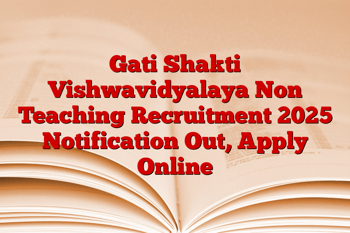 Gati Shakti Vishwavidyalaya Non Teaching Recruitment 2025 Notification Out, Apply Online