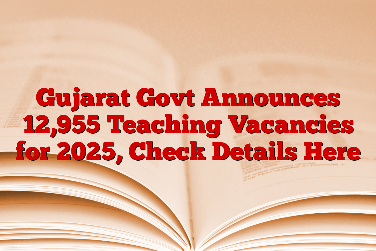 Gujarat Govt Announces 12,955 Teaching Vacancies for 2025, Check Details Here