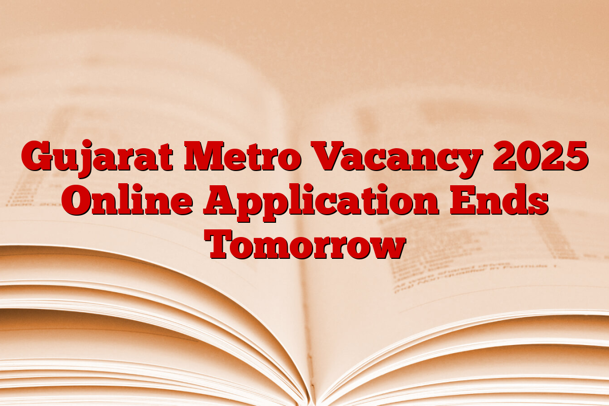 Gujarat Metro Vacancy 2025 Online Application Ends Tomorrow