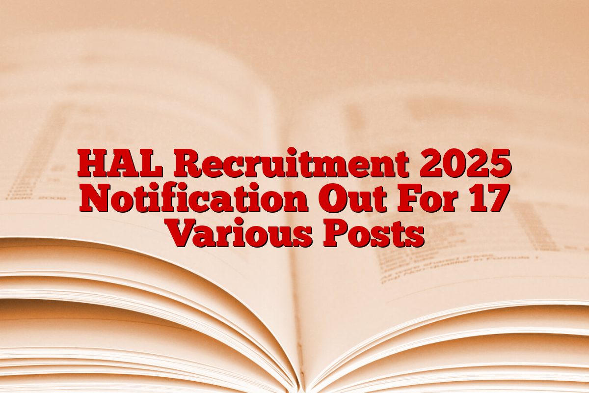 HAL Recruitment 2025 Notification Out For 17 Various Posts
