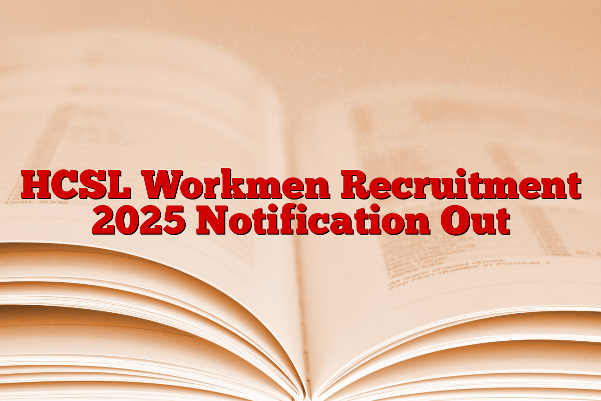 HCSL Workmen Recruitment 2025 Notification Out