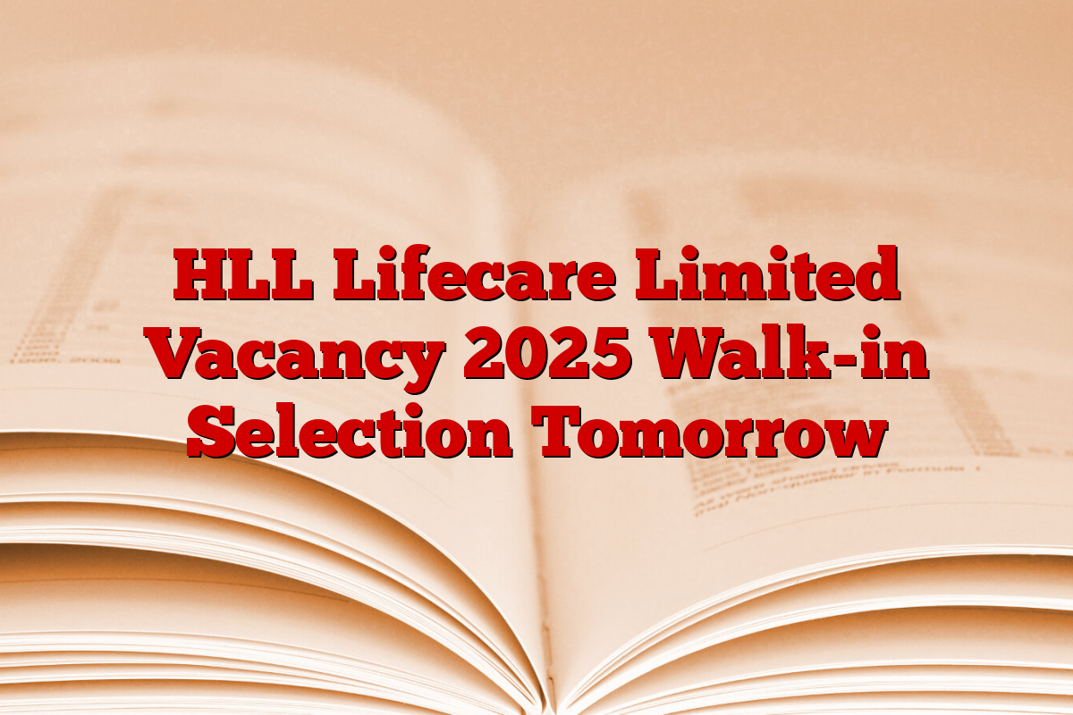 HLL Lifecare Limited Vacancy 2025 Walk-in Selection Tomorrow