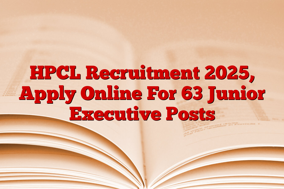 HPCL Recruitment 2025, Apply Online For 63 Junior Executive Posts