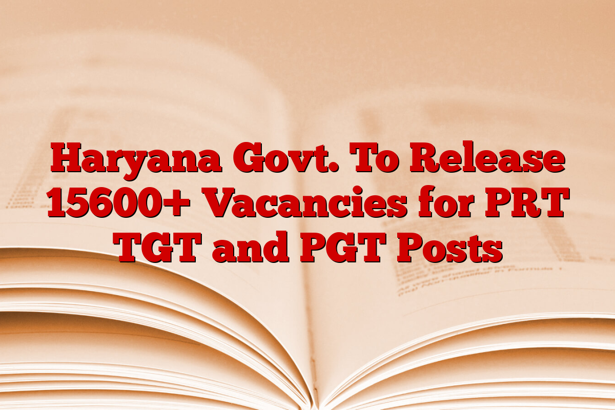 Haryana Govt. To Release 15600+ Vacancies for PRT TGT and PGT Posts