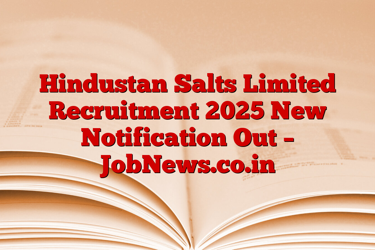 Hindustan Salts Limited Recruitment 2025 New Notification Out – JobNews.co.in